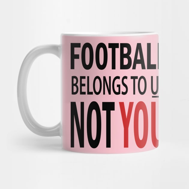 Football Belongs To US Not You by slawers